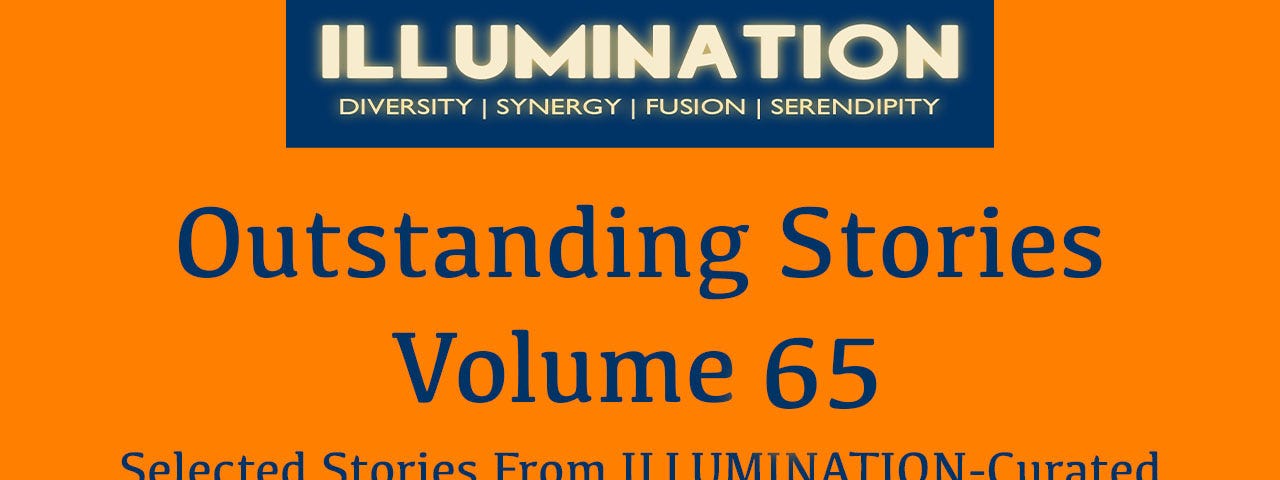Outstanding Stories — Volume 65 Selected stories from top writers of ILLUMINATION-Curated by Dr Mehmet Yildiz