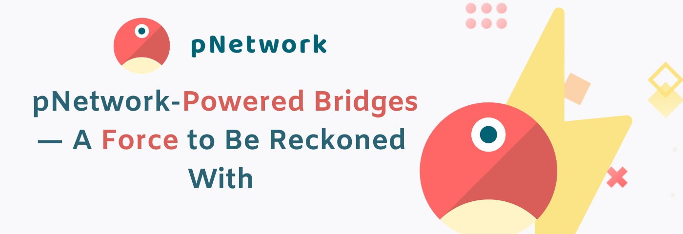 pNetwork-Powered Bridges — A Force to Be Reckoned With
