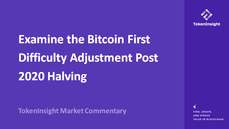 Examine the Bitcoin First Difficulty Adjustment Post 2020 Halving | TokenInsight