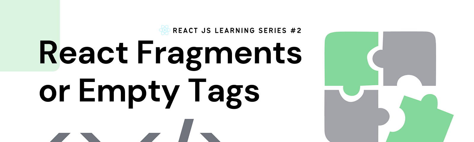 What are React Fragments or the React Empty Tags