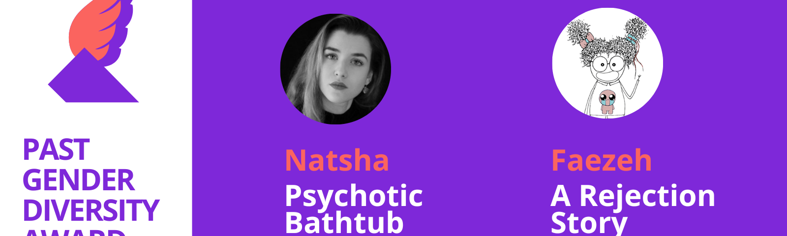 WINGS Gender Diversity Award Winners Psychotic Bathtub by natsha and A Rejection Story by Faezeh