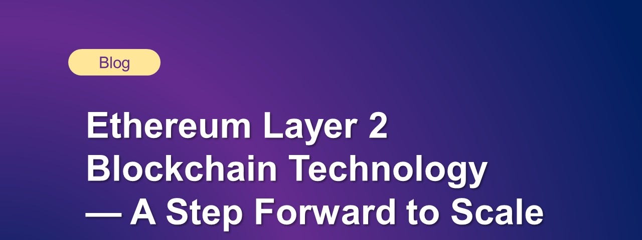 Ethereum Layer 2 Blockchain Technology — A Step Forward to Scale