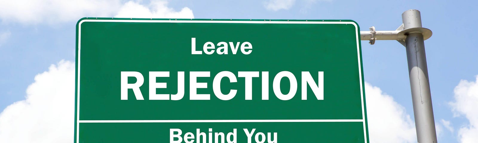 Leave rejection behind you!