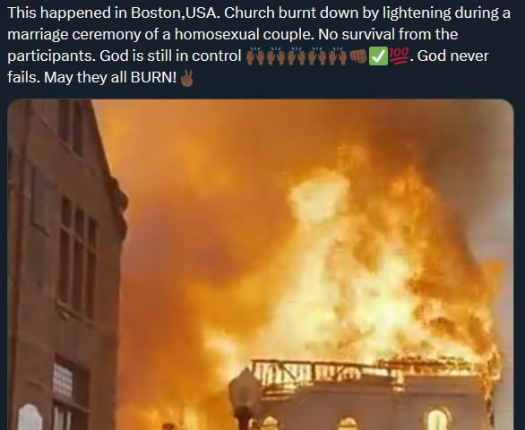 Noreen Karaba’s tweet reading, “This happened in Boston,USA. Church burnt down by lightening during a marriage ceremony of a homosexual couple. No survival from the participants. God is still in control 🙌🏿🙌🏿🙌🏿🙌🏿🙌🏿👊🏿✅💯. God never fails. May they all BURN!✌🏿” followed by a video of the church burning.