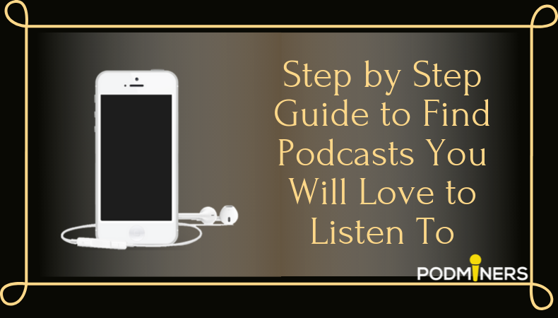 Step by Step Guide to Find Podcasts You Will Love to Listen To — PodMiners