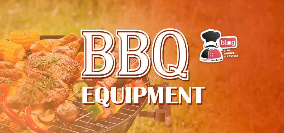 BBQ Equipment For The Delectable Taste — Chef’s Deal