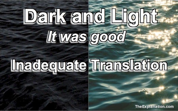 It was good. Dark and light. An inadequate translation that do not carry the message their Author intended. What is it?