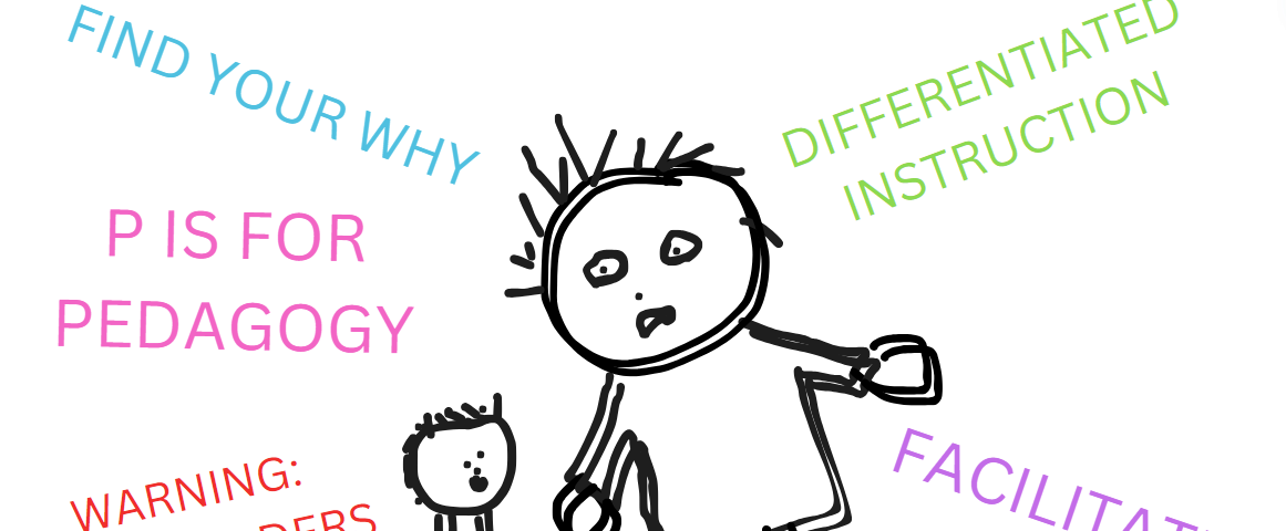 The image is a simple black and white drawing of two human figures, one larger and one smaller, with messy hair. Around them are various educational phrases in colorful text, such as “FIND YOUR WHY,” “P IS FOR PEDAGOGY,” “DIFFERENTIATED INSTRUCTION,” “FACILITATE GRIT,” and “WARNING: STAKEHOLDERS APPROACH.”