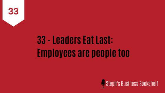 Three Big Ideas I Learnt From The Book Leaders Eat Last By Simon Sinek By Steph Clarke Steph S Business Bookshelf Medium