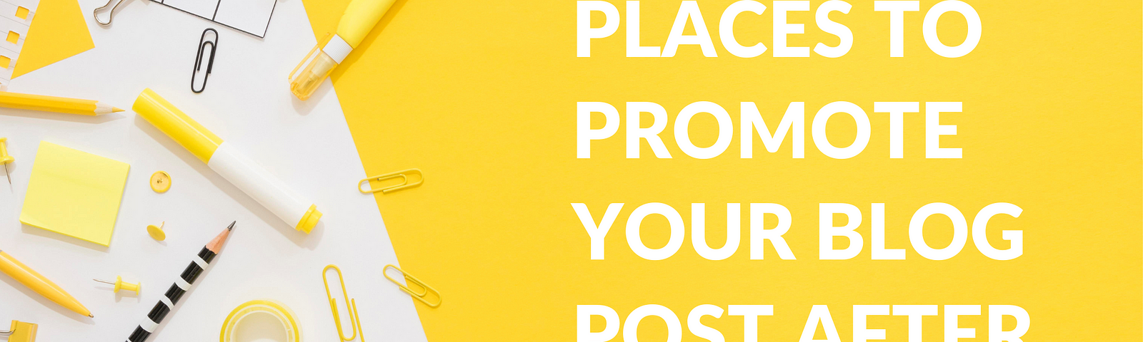 Ultimate List of Places to Promote Your Blog Post After Publishing, Places You Should Be Sharing Your Content, how to promote your blog for free, where can i post my blog for free, content sharing platforms, best place to post articles online