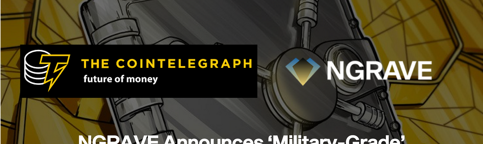 Cointelegraph — NGRAVE: NGRAVE announces “military grade” hardware crypto wallet.