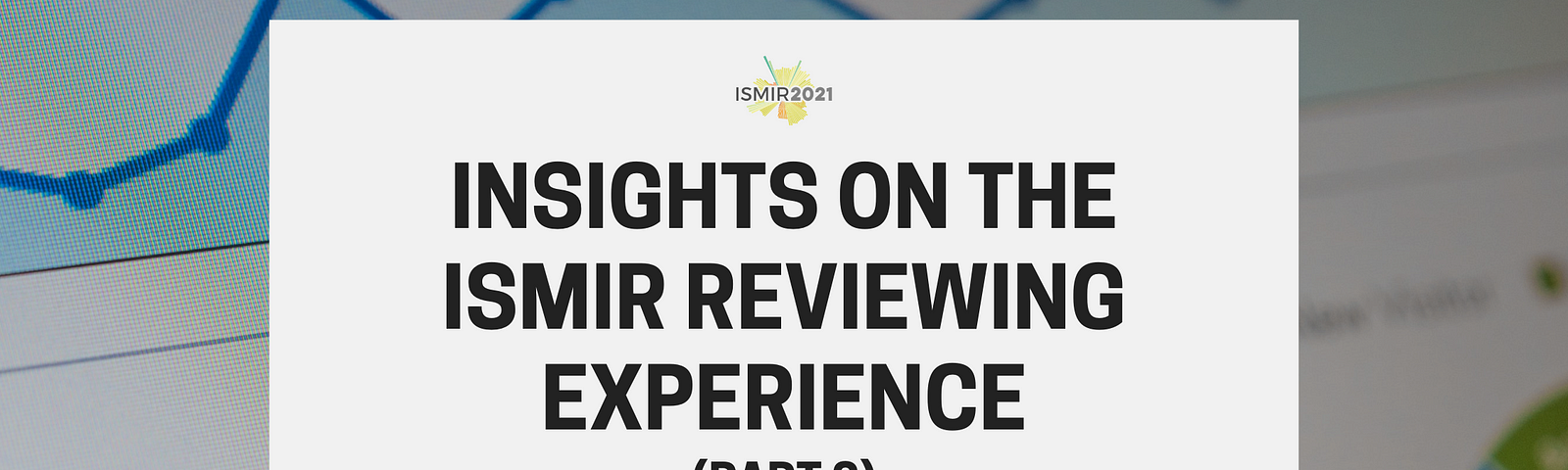 Insights on the ISMIR Reviewing Experience — Part 2