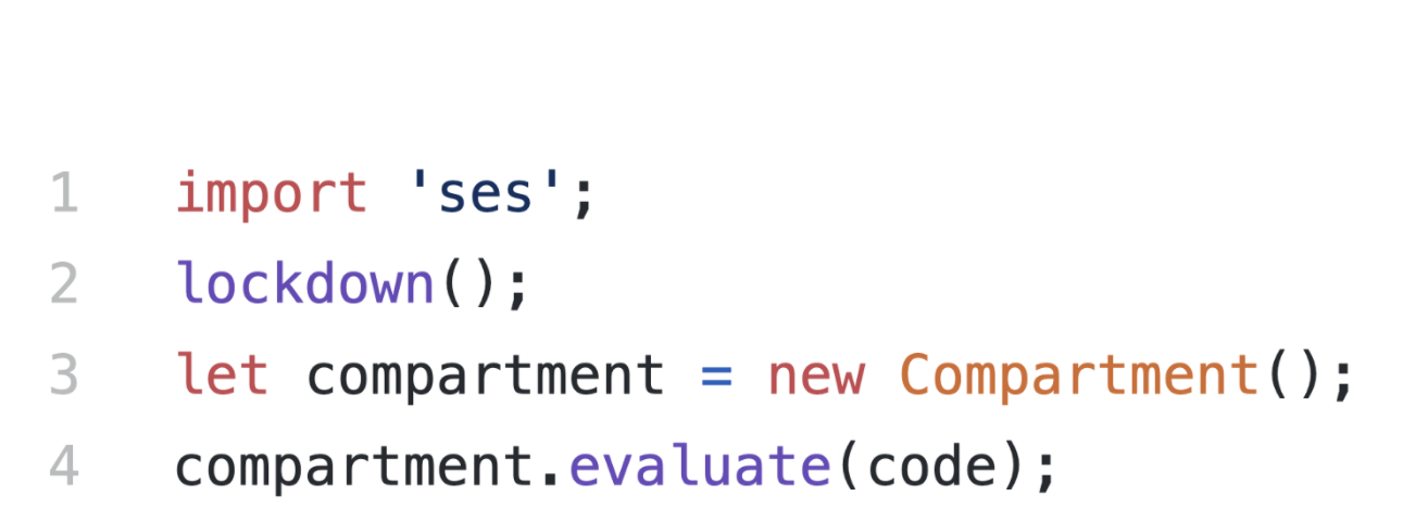 Running JavaScript in a sandbox: import ‘ses’; lockdown(); let compartment = new Compartment(); compartment.evaluate(code);