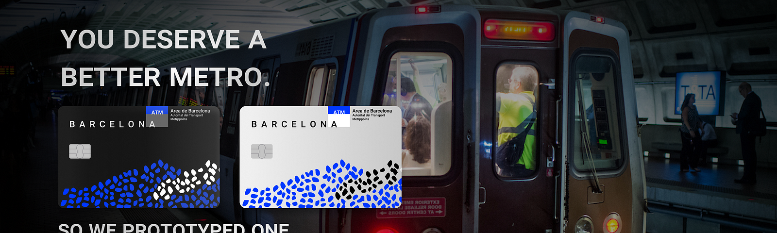 Barcelona metrocard advertisement. “You deserve a better metro. So we prototyped one. It’s the metro redesigned”