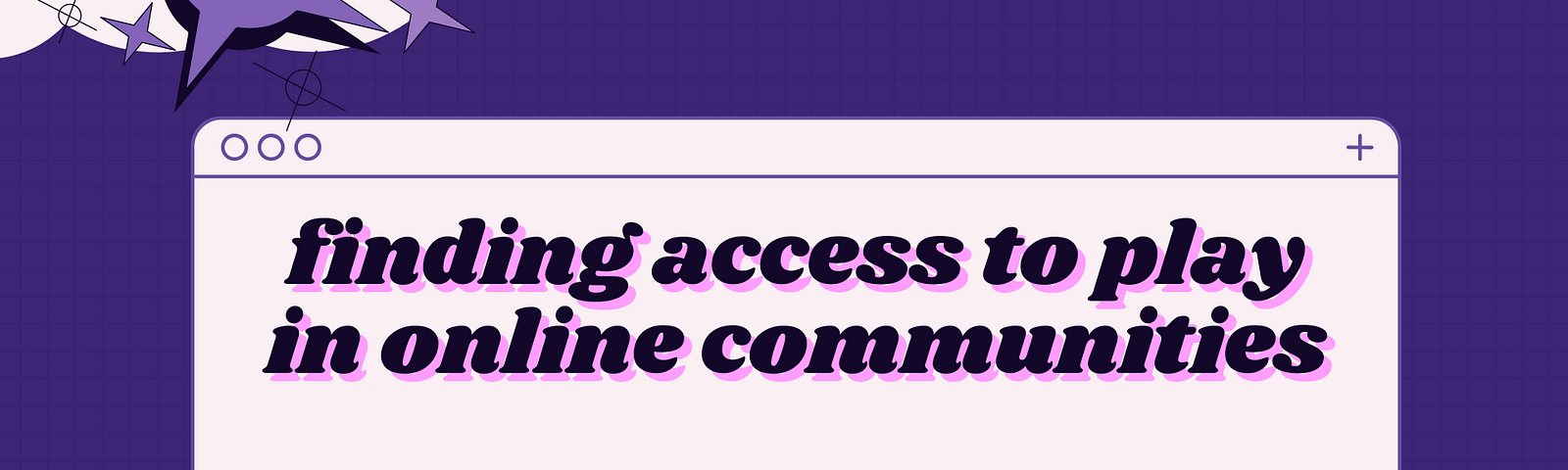 finding access to play in online communities