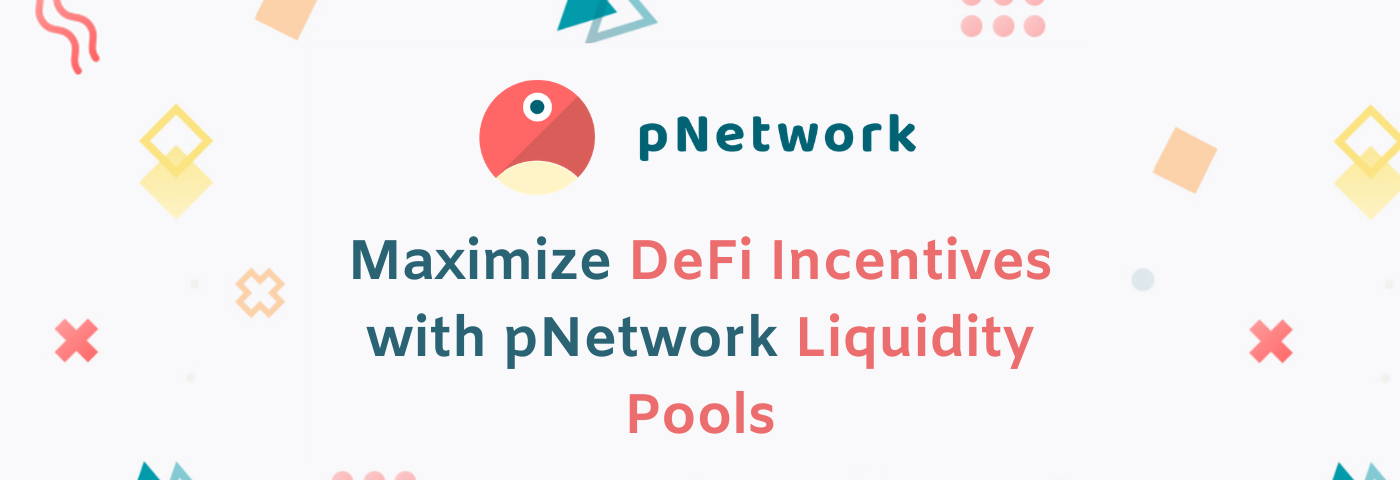 Maximize DeFi Incentives with pNetwork Liquidity Pools
