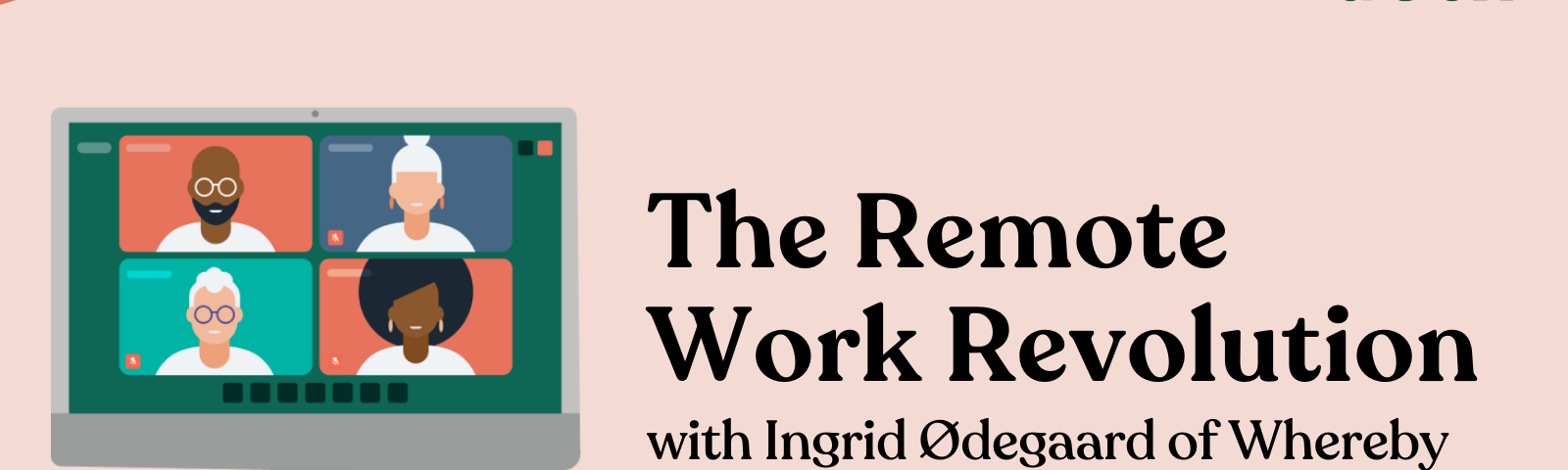 A computer with a Whereby call of four participants next to “The Remote Work Revolution with Ingrid Odegaard of Whereby”
