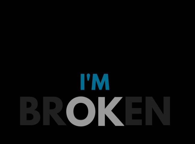 I’m OK — The letters OK highlighted in the word, “BROKEN”