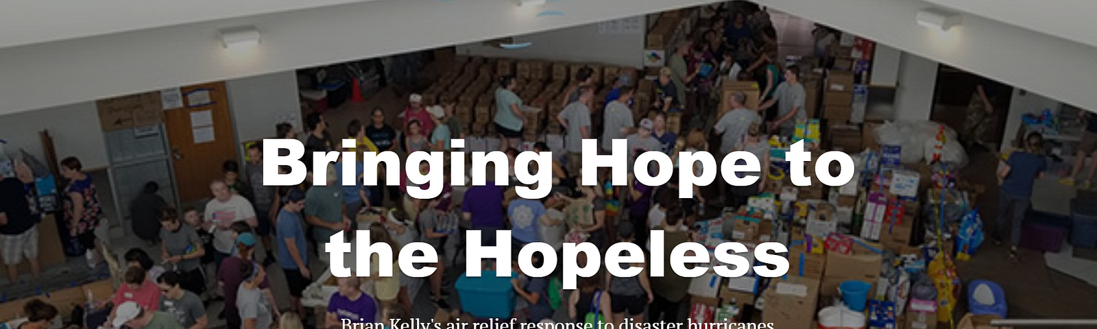 Bringing Hope to the Hopeless: Brian Kelly’s air relief response to disaster hurricanes