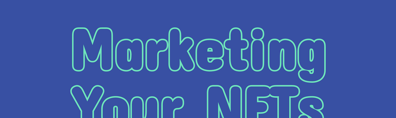 Mint green text saying Marketing Your NFTs on a dark blue background.