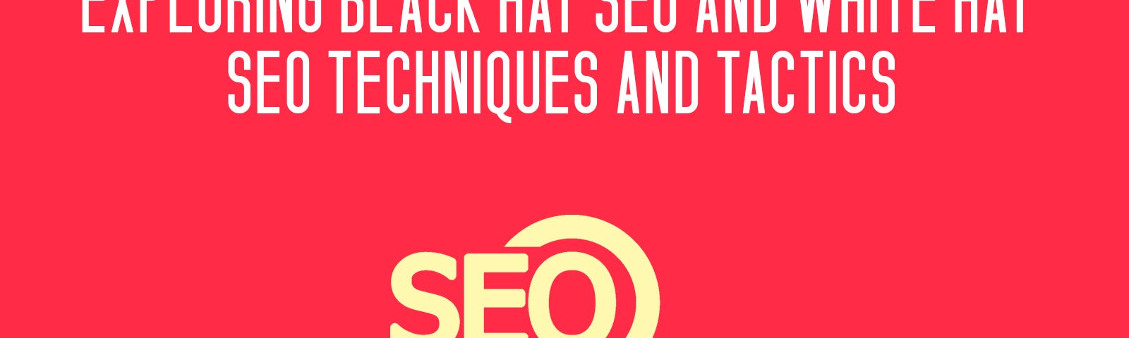 Black Hat SEO, White Hat SEO, Techniques & Tactics