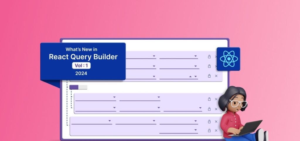 What’s New in React Query Builder: 2024 Volume 1