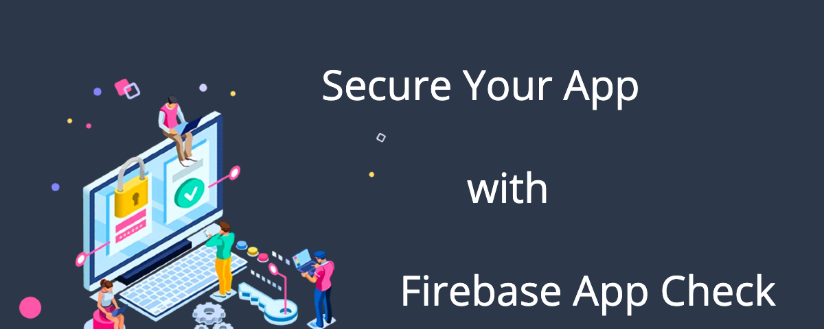 Secure your app with Firebase App Check
