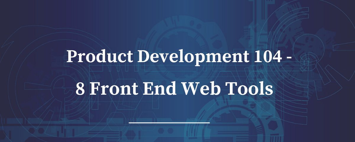 8 Front End Web Tools to Improve Your Development Skills