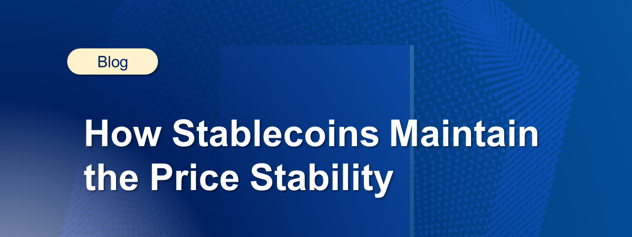 How Stablecoins Maintain the Price Stability —  A closer look at how the mechanisms work and what are integral elements for trustworthy stablecoins.