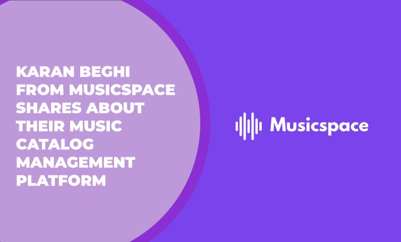 Karan Beghi from Musicspace shares about their music catalog management platform