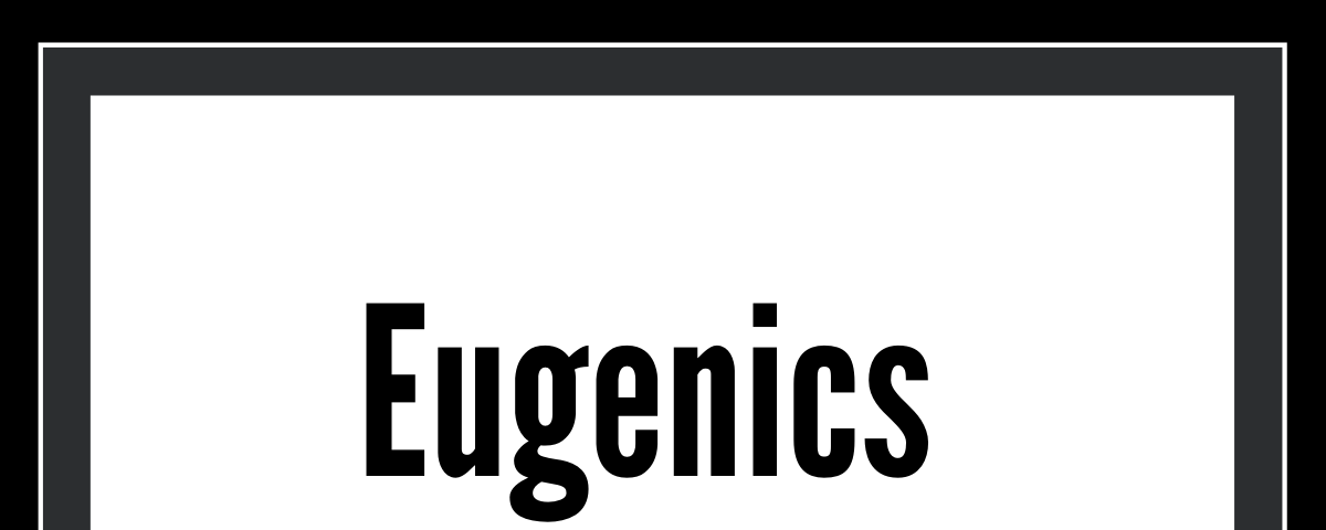 A black box with a white center that says Eugenics