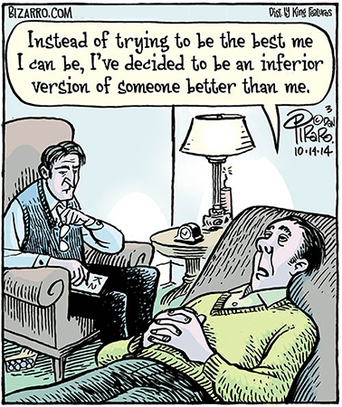 Cartoon of a man speaking to psychiatrist saying, “Instead of trying to be the best me I can be, I’ve decided to be an inferior version of someone better than me.”