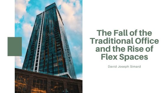 The Fall of the Traditional Office and the Rise of Flex Spaces — David Joseph Simard