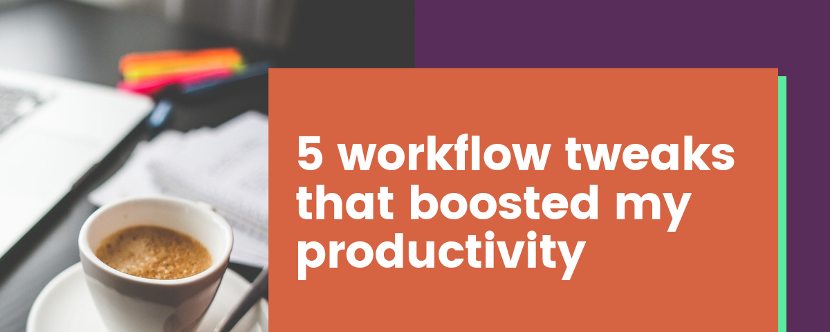 5 Workflow Tweaks That Boosted My Productivity