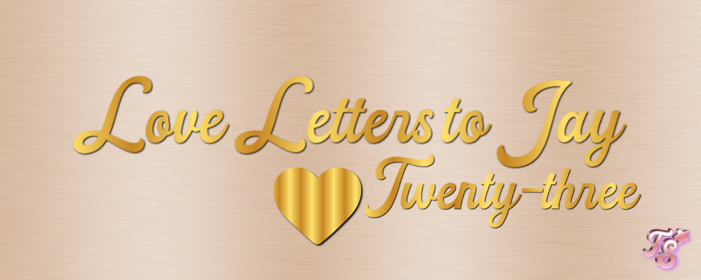 love letter to jay twenty-three