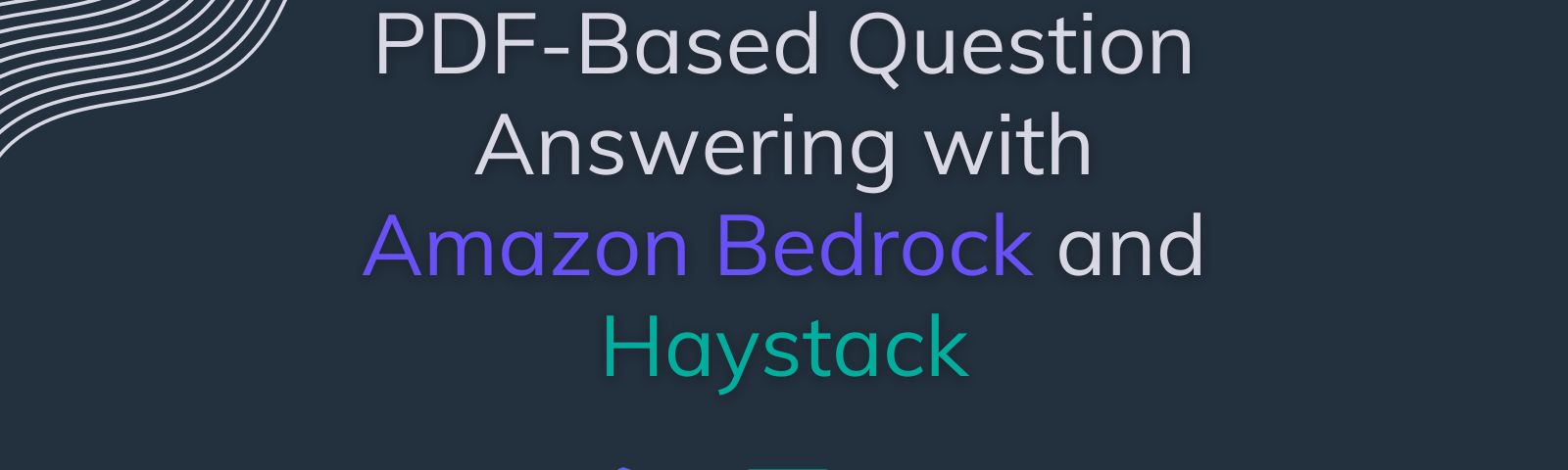 Thumbnail image with “PDF-Based Question Answering with Amazon Bedrock and Haystack” text and Amazon Bedrock, Haystack, OpenSearch logos on top of a input box that writes “What is Amazon Bedrock”