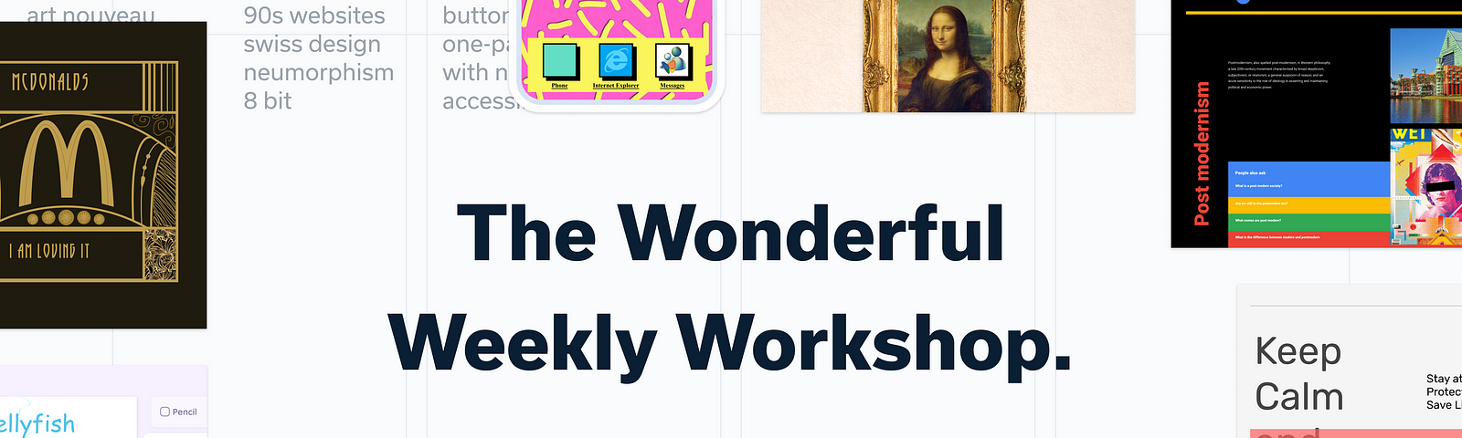 A header image with lots of UI designs and the title “The Wonderful Weekly Workshop”