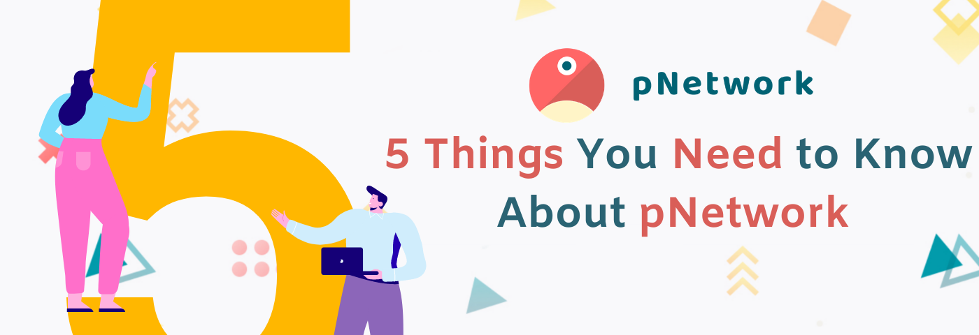 5 Things You Need to Know About pNetwork