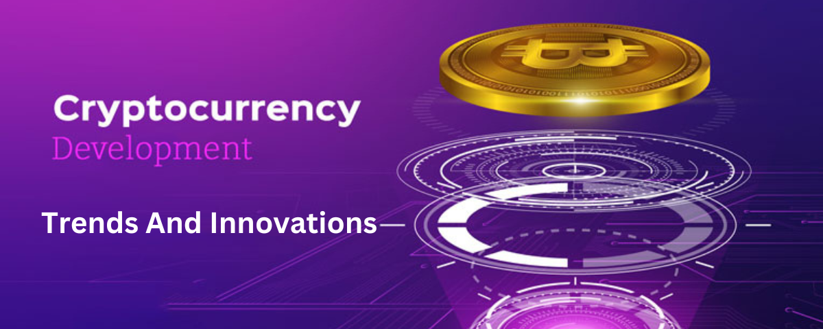 Cryptocurrency Development — rends and Innovations