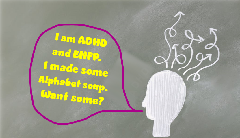 “Image of a head with scattered lines emanating from above the brain. Dialogue bubble: “I am ENFP and ADHD. I made some alphabet soup, want some?”