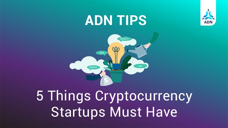 5 Things Cryptocurrency Startups Must Have