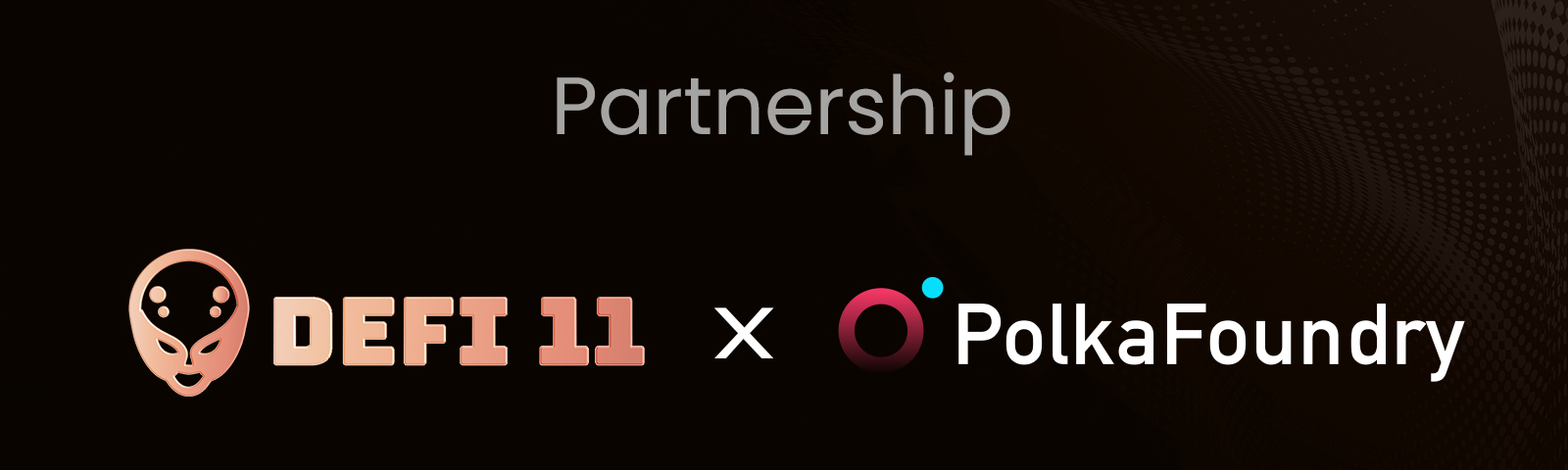 DeFi11 partners with PolkaFoundry to participate in the DeFi and NFT landscape