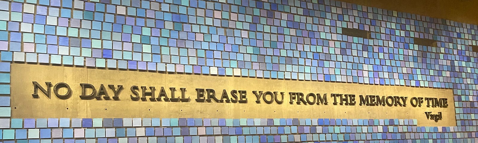 No Day Shall Erase You From the Memory of Time installation at the 9/11 Memorial