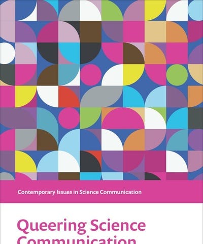 Front cover of the book titled Queering Science Communication — Representations, Theory, and Practice, edited by Lindy Orthia and Tara Roberson. The book is part of the series in Contemporary Issues in Science Communication.