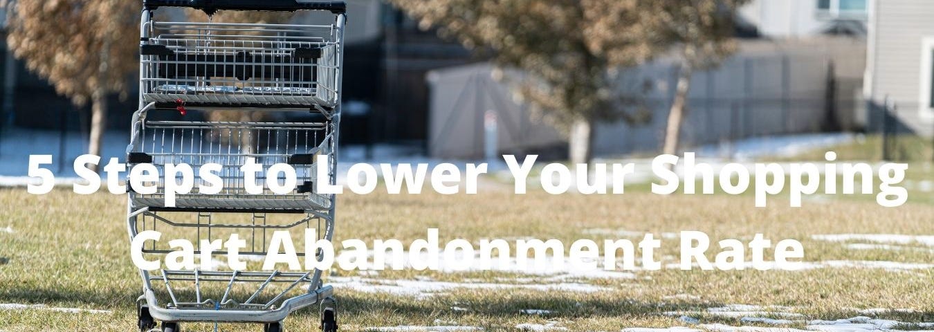 5 Steps to Lower Your Shopping Cart Abandonment Rate
