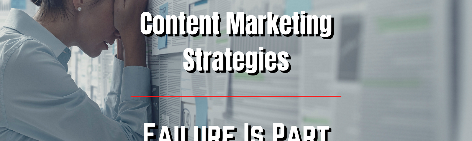 failure with content marketing strategies on medium is part of the process