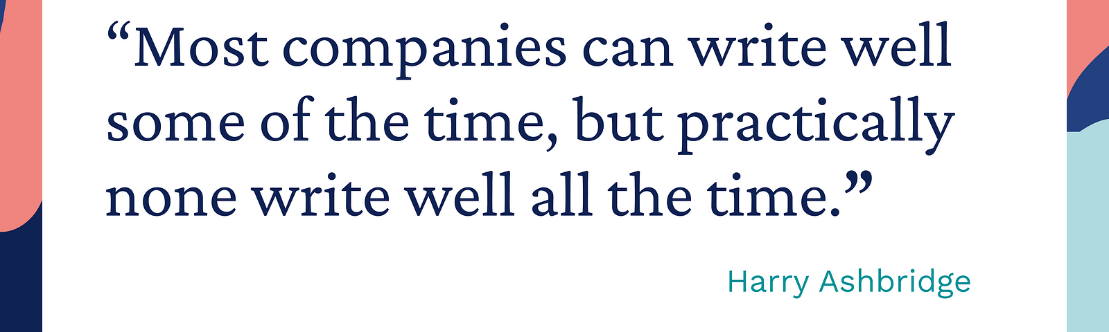 Most companies can write well some of the time, but practically none write well all the time