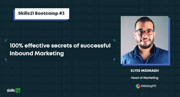 Elyes Mdimagh, Head of Marketing at Proxym and expert of Skills21; “Inbound Marketing” masterclass.