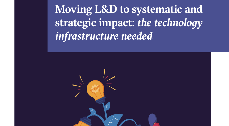 Moving L&D to systematic and strategic impact: the technology infrastructure needed