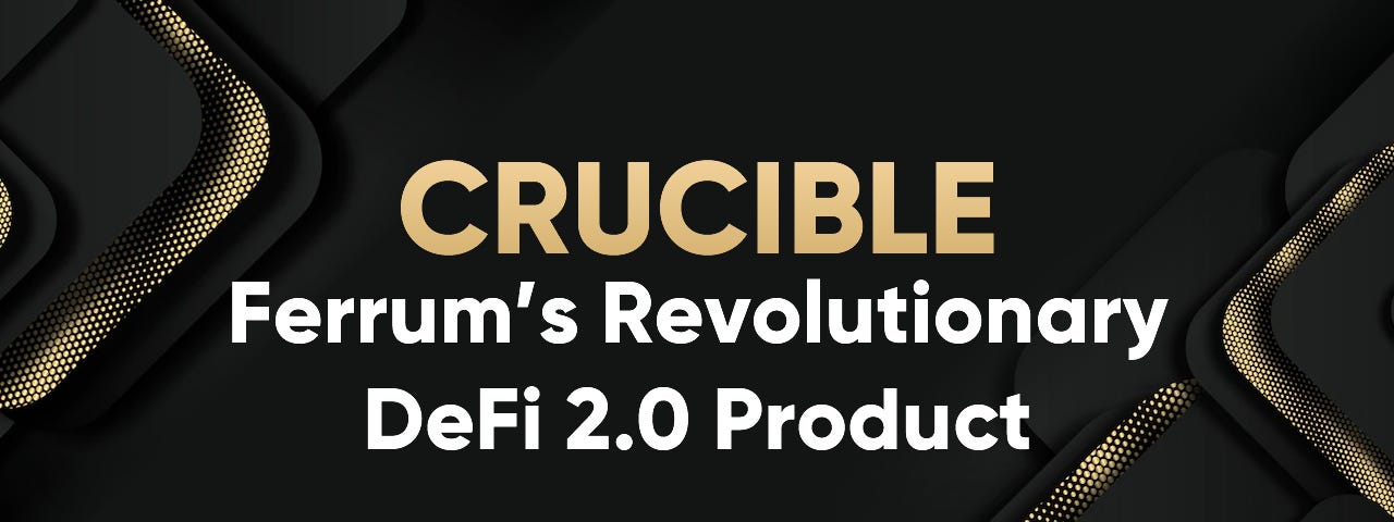 Ferrum’s Revolutionary DeFi 2.0 Product Crucible Brings Sustainable Rewards to the Masses